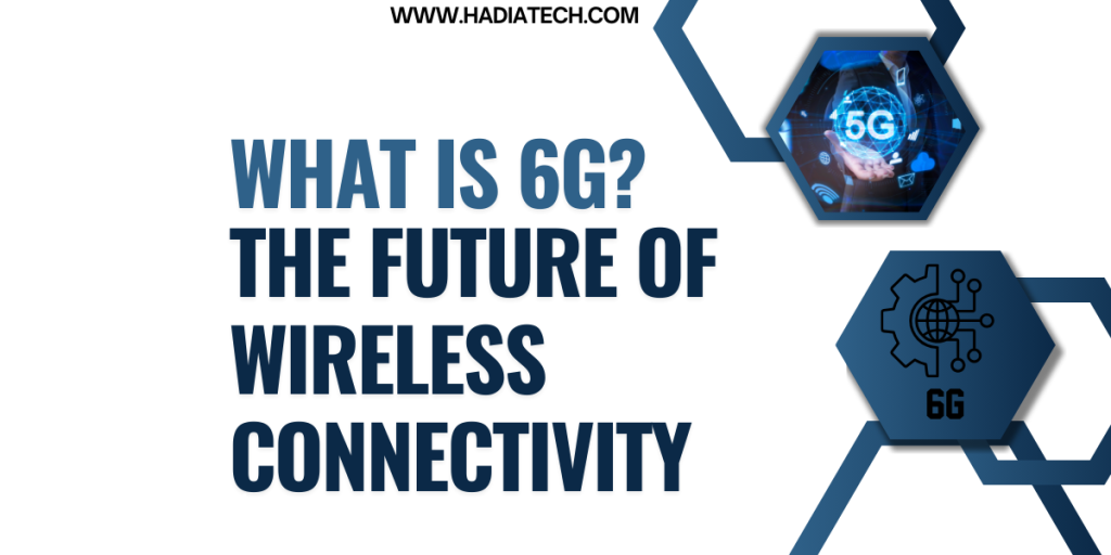 What is 6G? The Future of Wireless Connectivity Explained
