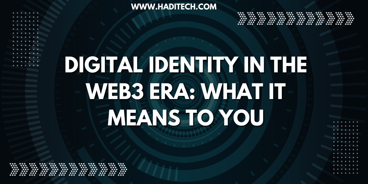 Digital Identity in the Web3 Era: What It Means to You