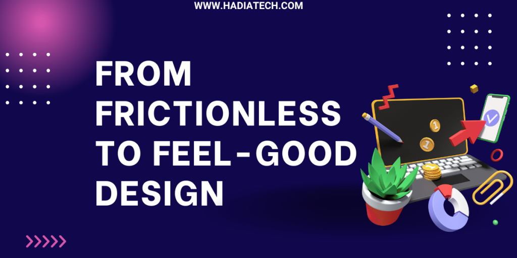 UX in 2025: From Frictionless to Feel-Good Design