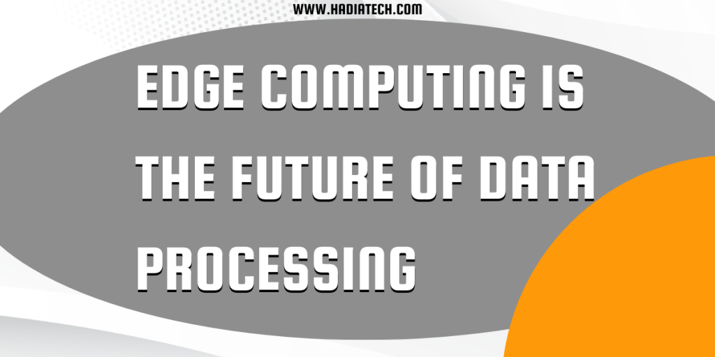 Edge Computing Is the Future of Data Processing