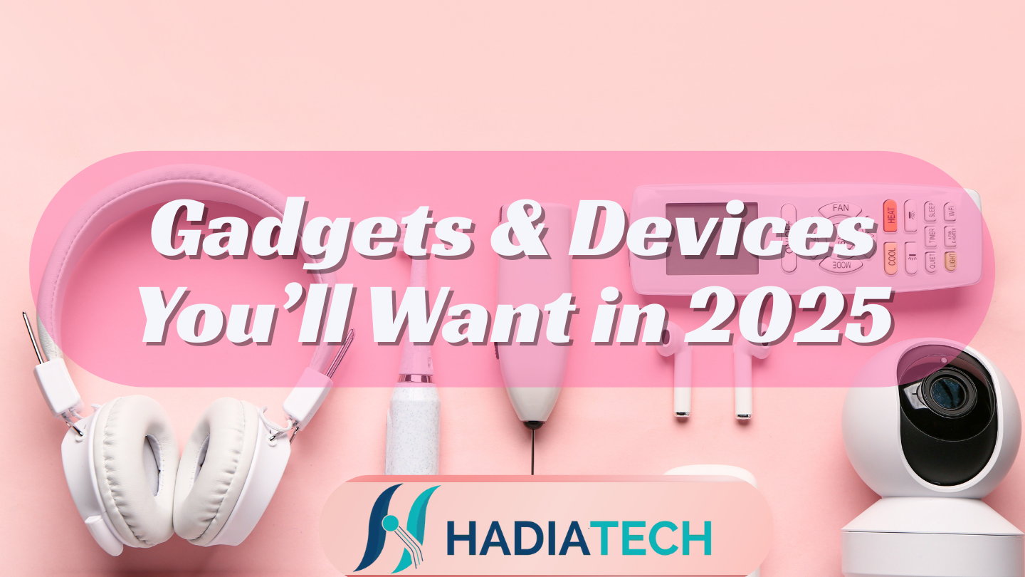 Gadgets & Devices You’ll Want in 2025