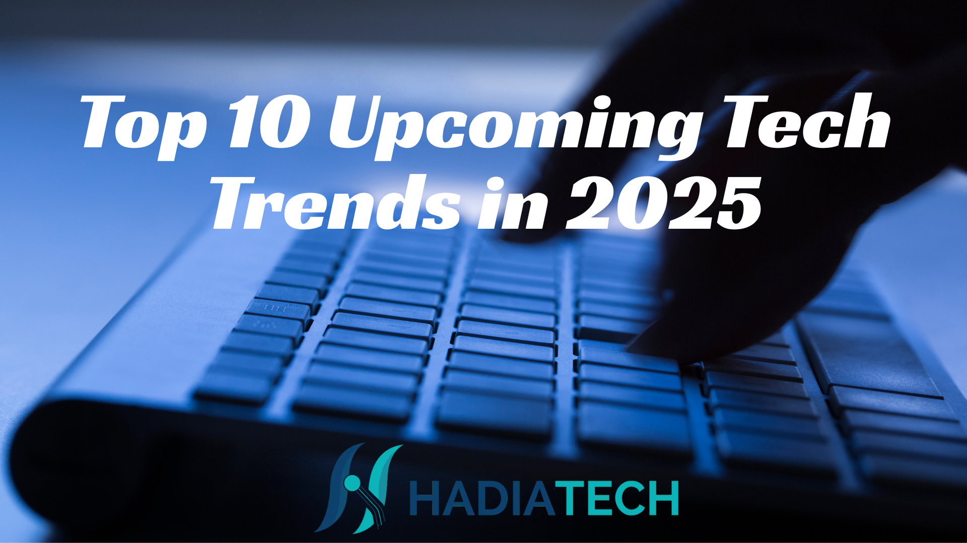 Top 10 Upcoming Tech Trends in 2025